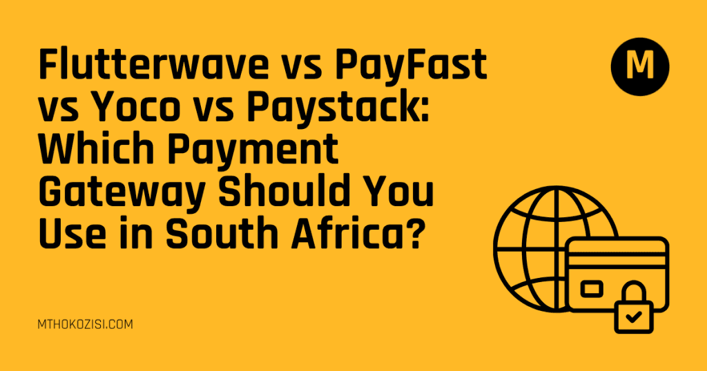 Flutterwave vs PayFast vs Yoco vs Paystack: Which Payment Gateway Should You Use in South Africa?