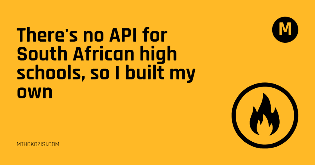 There’s no API for South African high schools, so I built my own